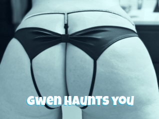 Gwen_haunts_you