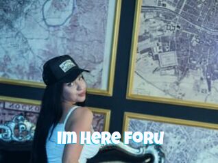 Im_Here_Foru