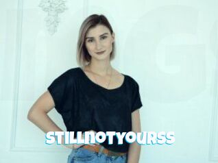 Stillnotyourss