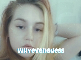 Whyevenguess