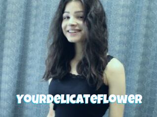 YourDelicateFlower